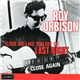 Roy Orbison - (Love Me Like You Did It) Last Night / Close Again